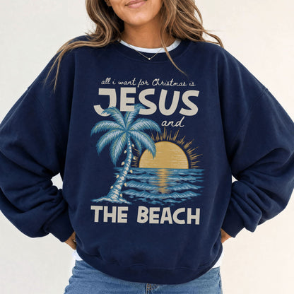All I Want For Christmas is Jesus and the Beach Sweatshirt