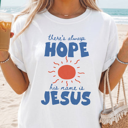 There's Always Hope His Name is Jesus T-Shirt